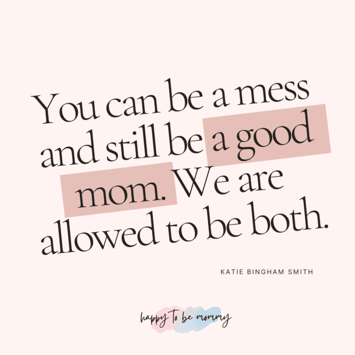 You can be a mess and still be a good mom. We are allowed to be both. Being a mom isn't easy quote.