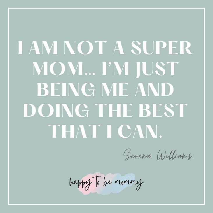 I am not a super mom… I’m just being me and doing the best that I can. Being a mom isn't easy quotes