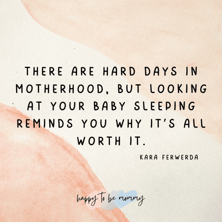 There are hard days in motherhood, but looking at your baby sleeping reminds you why it’s all worth it. Being a mom isn't easy quotes